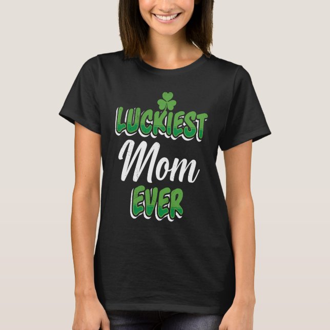 T-shirt St Patrick's Day saying Luckiest Mom ever (Devant)