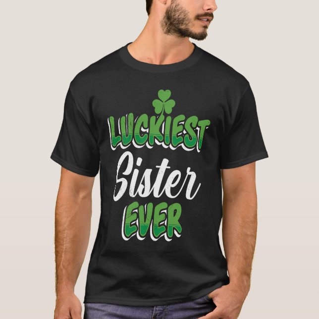 T-shirt St Patrick's Day saying Luckiest Sister ever (Devant)