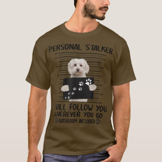 T-shirt Stalker I Will Follow You Maltese dog