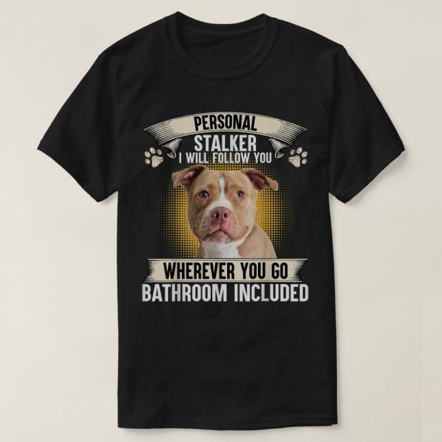 T-shirt Stalker I Will Follow You Pitbull Lovers (Design devant)