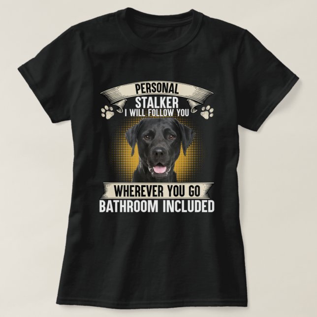 T-shirt Stalker personnel Je vous suivrai Black Labrador (Design devant)
