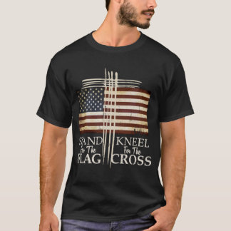 T-shirt STAND FOR THE FLAG Kneel For Cross Love USA