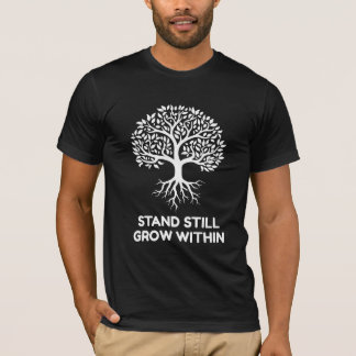 T-shirt Stand Still Grow Within
