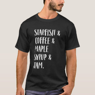 T-shirt Starfish & café & sirop d'érable & confiture