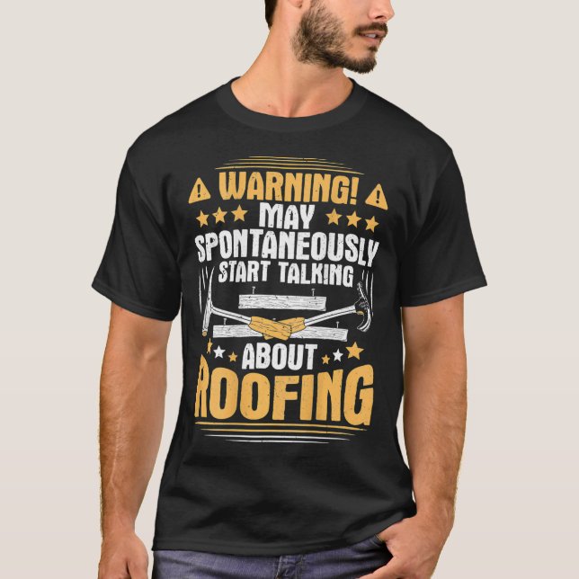 T-shirt Start Talking About Roofing Roofer  (Devant)