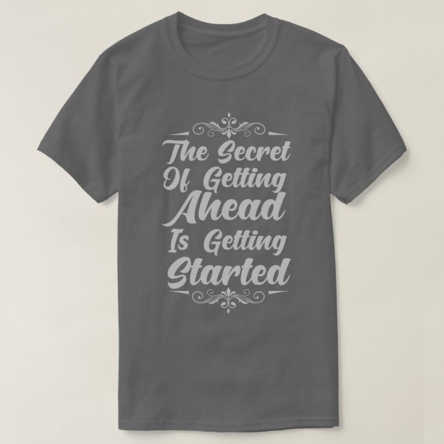 T-shirt Started Secret of Getting Ahead (Design devant)