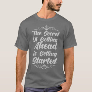 T-shirt Started Secret of Getting Ahead
