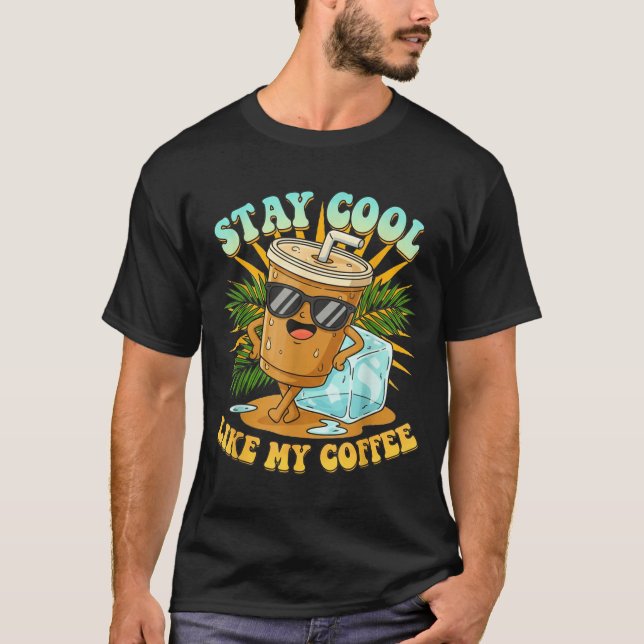 T-shirt Stay Cool Like My Coffee Iced Coffee Lover  (Devant)