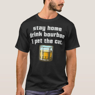 T-shirt Stay Home Drink Bourbon Pet the Cat Whiskey Funny 