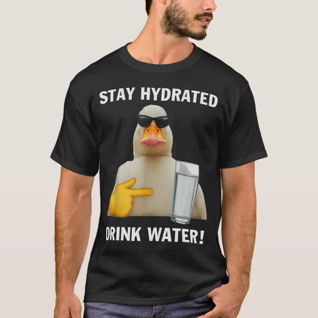 T-shirt Stay Hydrated Drink Water Funny Meme Duck  (Devant)