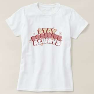 T-shirt Stay Positive Always