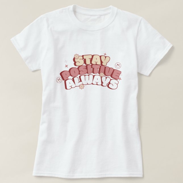 T-shirt Stay Positive Always (Design devant)
