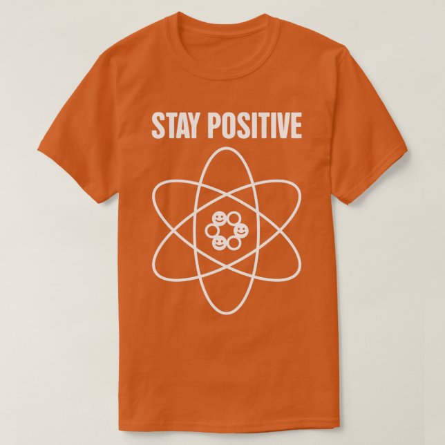 T-shirt Stay Positive Funny Science Atom (Design devant)