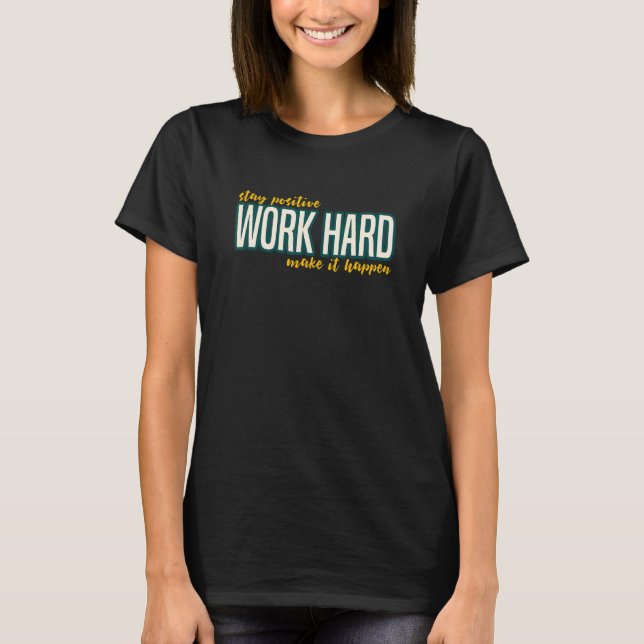 T-shirt Stay Positive Work Hard Make it Happen Motivationa (Devant)