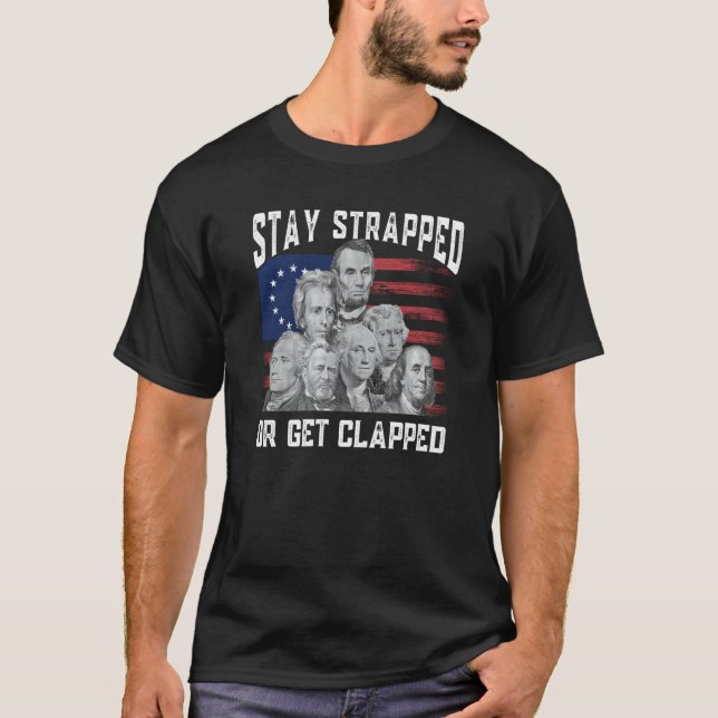 T-shirt Stay strapped or get clapped Founding Fathers 4th  (Devant)