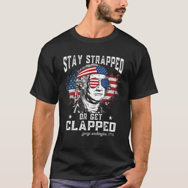 T-shirt Stay strapped or get clapped  George Washington 4t (Devant)