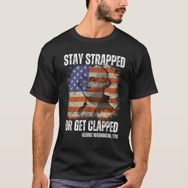 T-shirt Stay strapped or get clapped George Washington 4th (Devant)