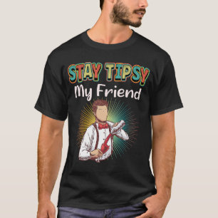 T-shirt Stay Tipsy My Friend Bartender