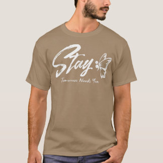 T-shirt Stay Tomorrow Needs You Mental Health Awareness Mo