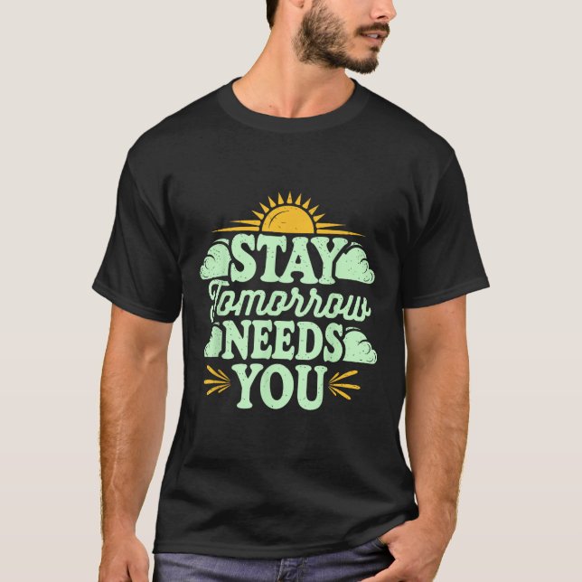 T-shirt Stay Tomorrow Needs You, Suicide Awareness Mental  (Devant)