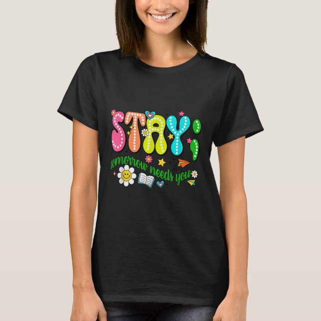 T-shirt Stay Tomorrow Needs You Suicide Prevention Awarene (Devant)