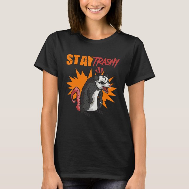 T-shirt Stay Trashy Street Cat Trash Animal Possum Opossum (Devant)