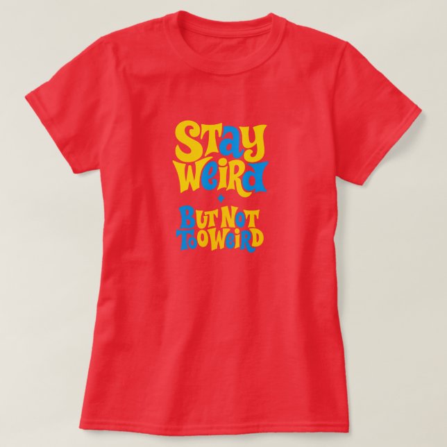 T-shirt Stay Weird (Design devant)