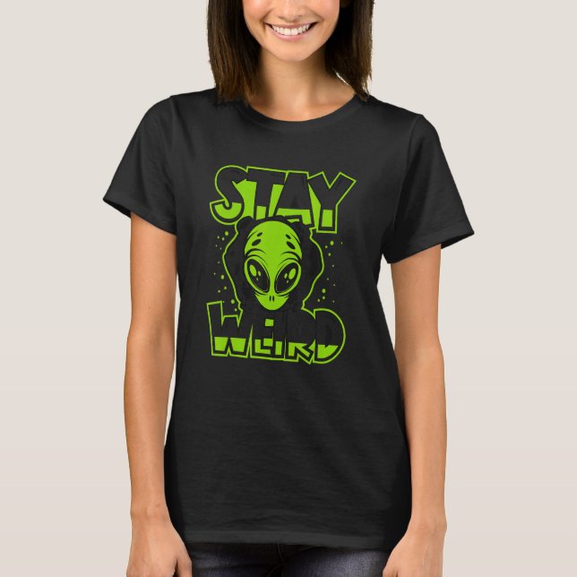 T-shirt Stay Weird Alien Alien Ufo Conspiracy (Devant)