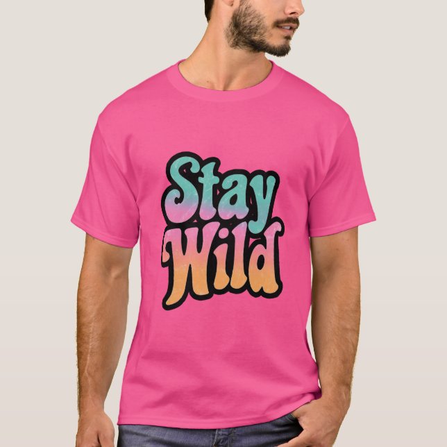 T-shirt Stay Wild - Retro les années 70 Super Motivational (Devant)
