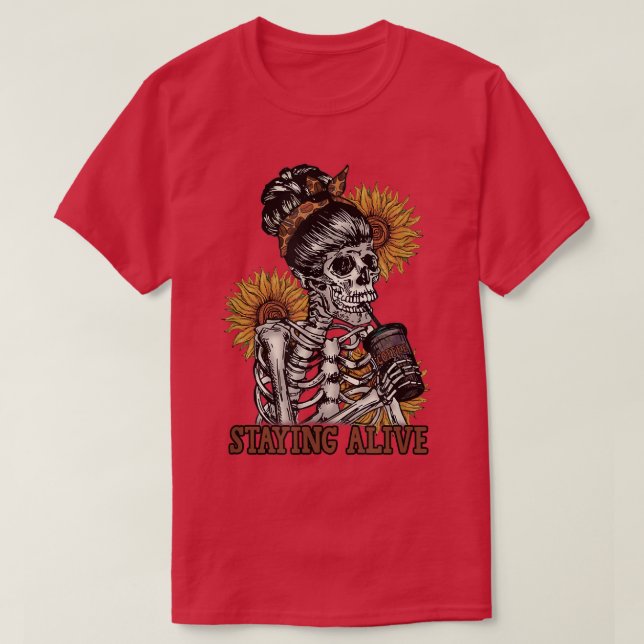T-shirt Staying Alive Skeleton Drink Tee Skeleton Sunflowe (Design devant)