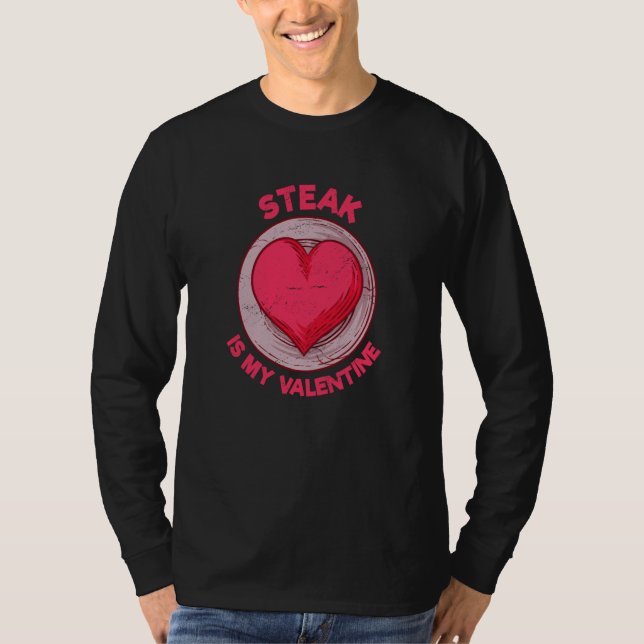 T-shirt Steak Is My Valentine Beef Dish Meat Humor (Devant)