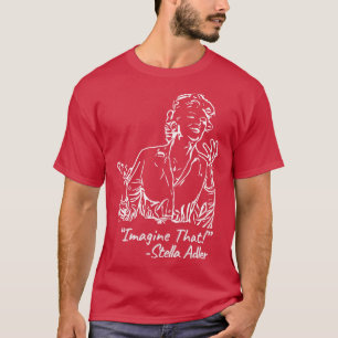 T-shirt Stella Adler dit :