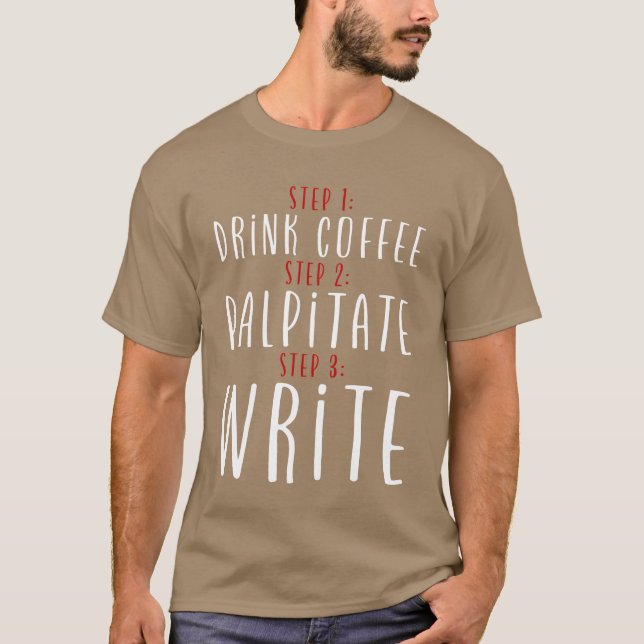 T-shirt Step 1 Drink Coffee Step 2 Palpitate Step 3 Write2 (Devant)