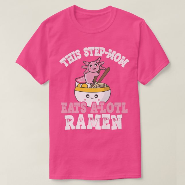 T-shirt Step-maman Ramen Axolotl Pun This Step-maman Eats  (Design devant)