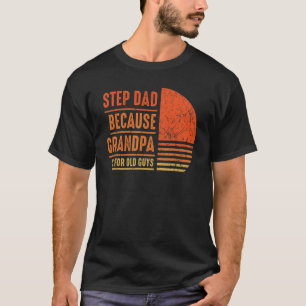 T-shirt Stepdad Parce Que Grand-Père Est Pour Les Vieux Ho