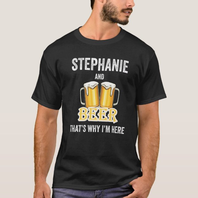 T-shirt Stephanie And Beer That's Why I'm Here   (Devant)