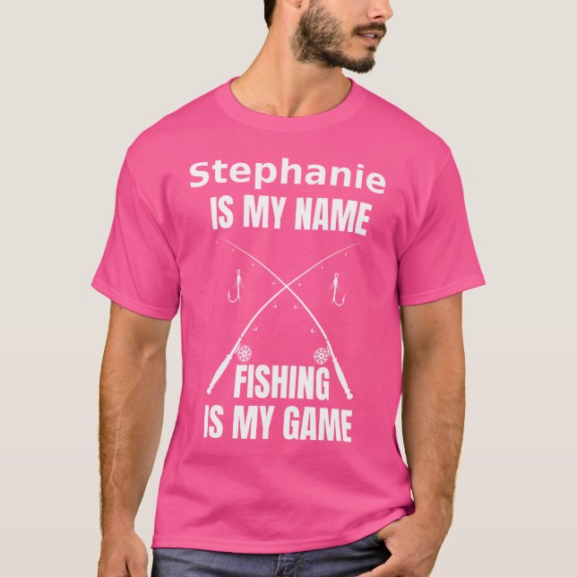 T-shirt Stephanie Est Mon Nom Et Pêcher Est Mon Pêcheur De (Devant)
