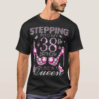 T-shirt Stepping Into My 38th Birthday Like A queen Birthd