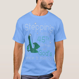 T-shirt Stepping Into My 45th Birthday With Gods Grace & M