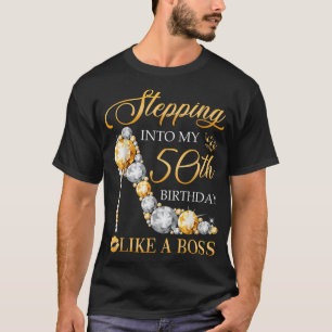 T-shirt Stepping Into My 50th Birthday Like A Boss Bday Gi