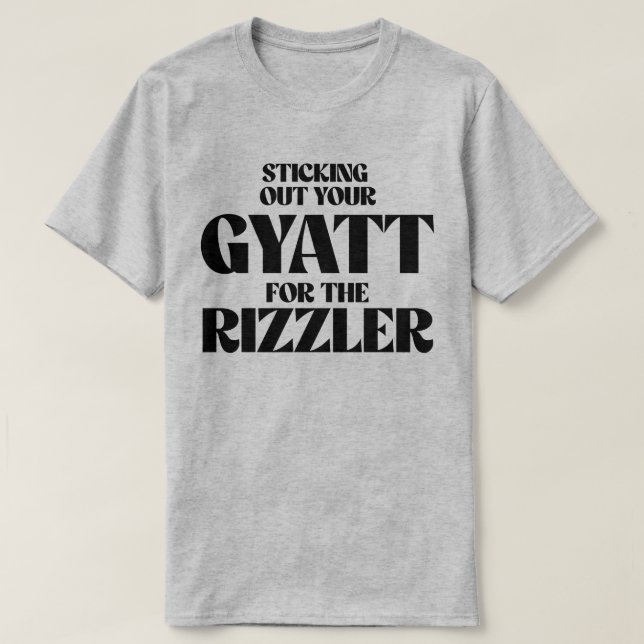T-shirt Sticking out your gyatt for the rizzler (Design devant)