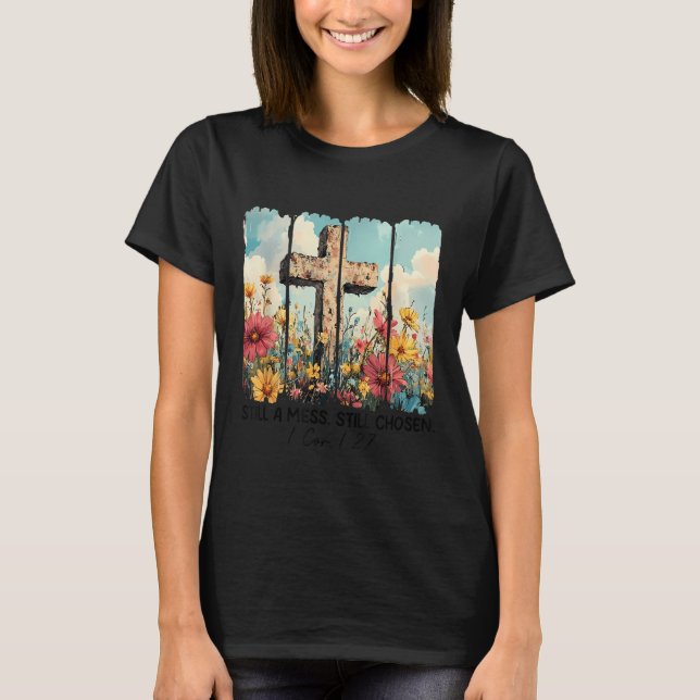 T-shirt Still A Mess Still Chosen Funny Christian Jesus Fa (Devant)