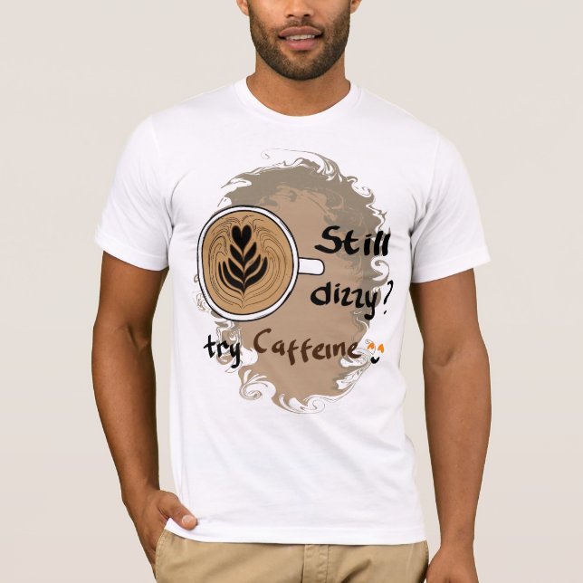 T-shirt Still Dizzy Caffeine Coffee Quote Design (Devant)