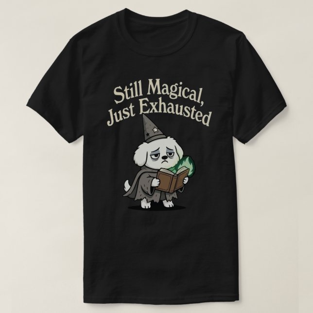 T-shirt Still Magical, Just Exhausted-dog (Design devant)
