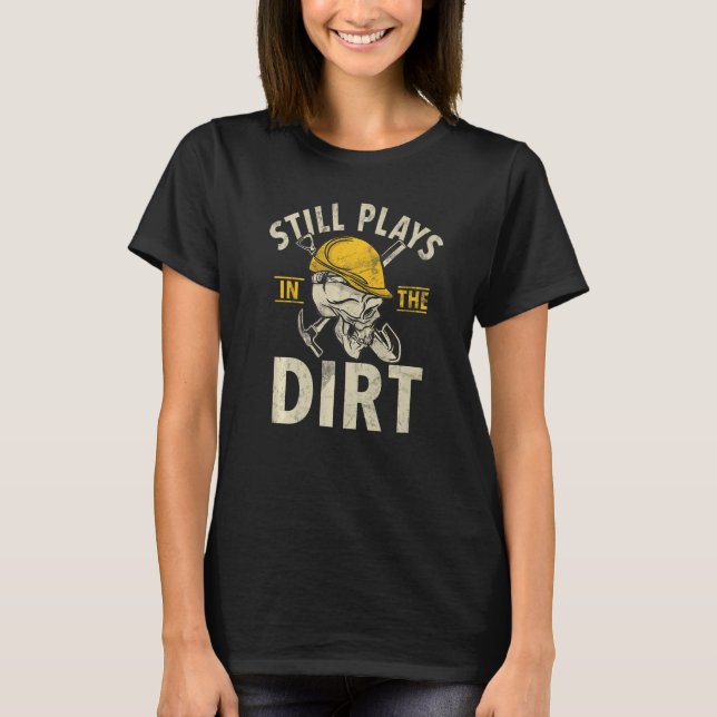 T-shirt Still Plays In The Dirt Construction Workers & Con (Devant)