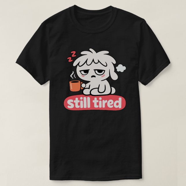 T-shirt Still Tired Mood – Cute Sleepy Coffee (Design devant)