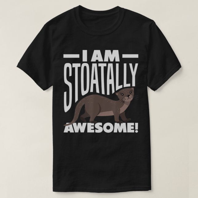 T-shirt Stoat ShortTailed Weasel Ermine I Am Stoatally Awe (Design devant)
