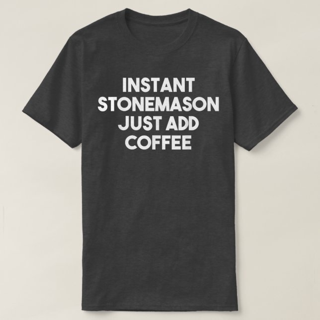 T-shirt Stonemason Instantané Ajouter Juste Du Café - Funn (Design devant)