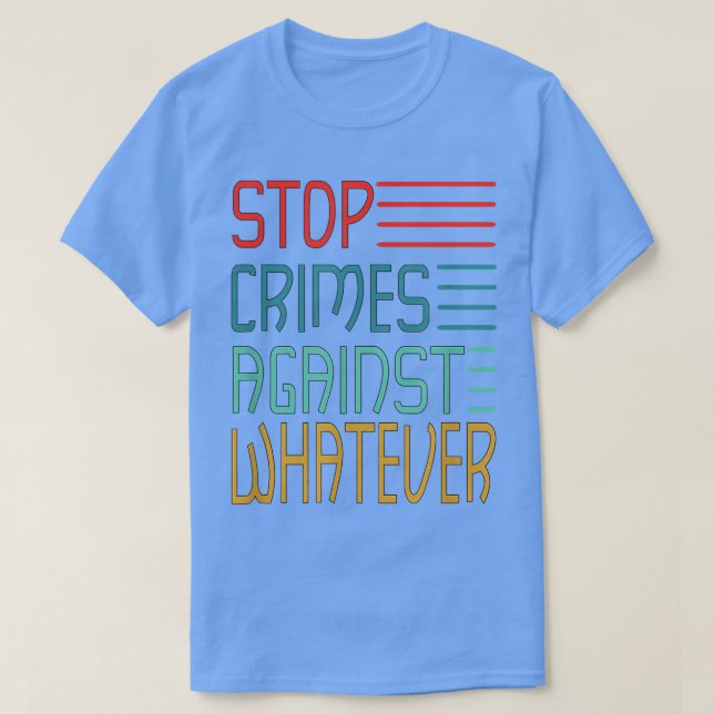 T-shirt Stop Crimes against Whatever Motivation Think Posi (Design devant)