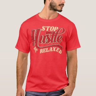 T-shirt Stop Hustle be Relaed film flux Art Motivation ga